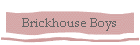 Brickhouse Boys